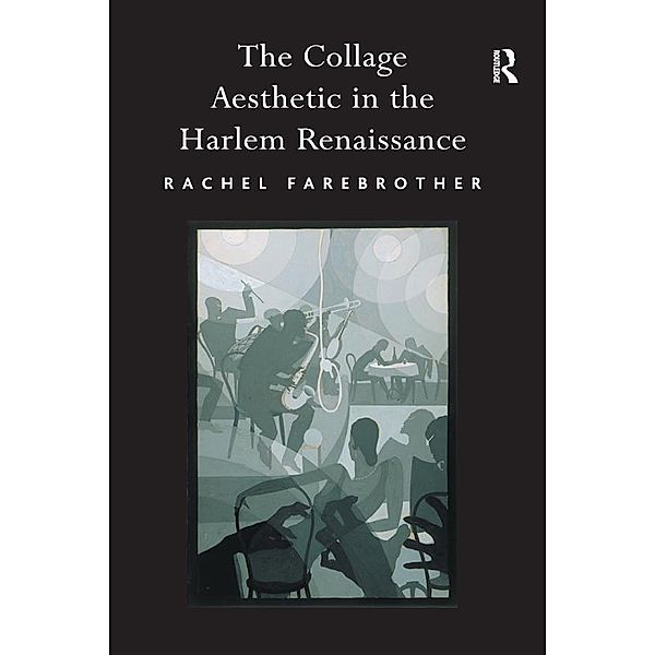 The Collage Aesthetic in the Harlem Renaissance, Rachel Farebrother