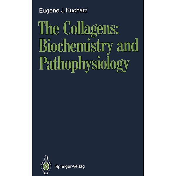 The Collagens: Biochemistry and Pathophysiology, Eugene J. Kucharz