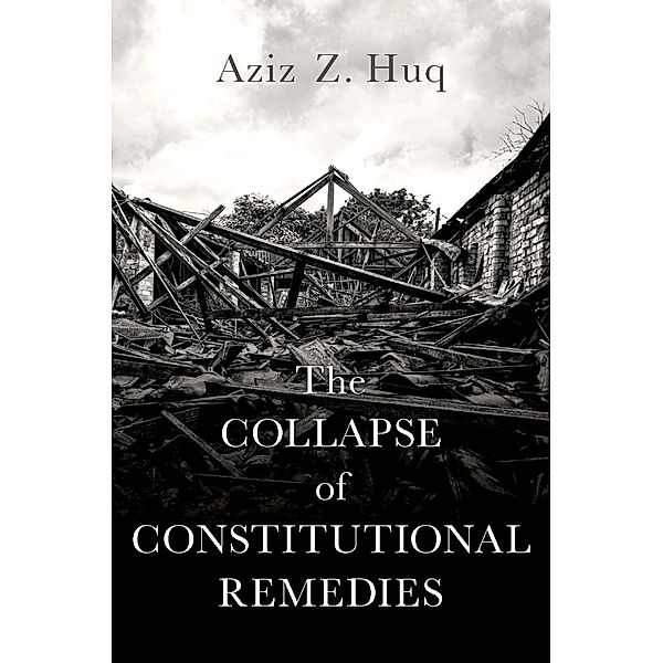 The Collapse of Constitutional Remedies, Aziz Z. Huq