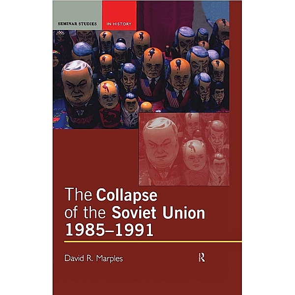 The Collapse of the Soviet Union, 1985-1991 / Seminar Studies, David R. Marples