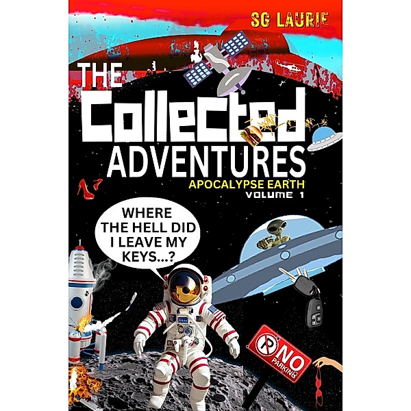 The Collected Adventures - Books 2 - 4 (Apocalypse Earth, #1) / Apocalypse Earth, Sg Laurie