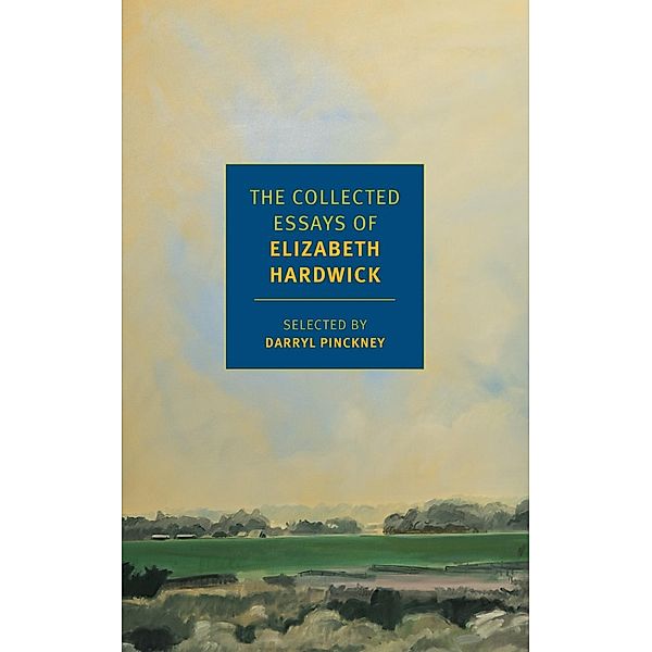 The Collected Essays of Elizabeth Hardwick, Elizabeth Hardwick