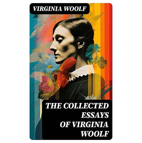 The Collected Essays of Virginia Woolf, Virginia Woolf
