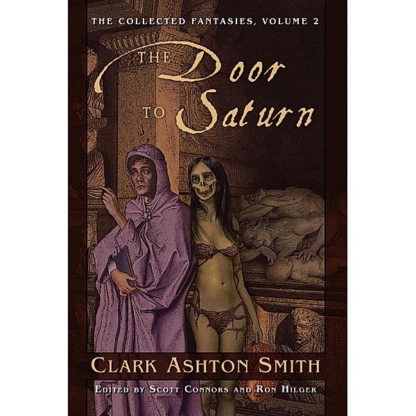 The Collected Fantasies of Clark Ashton Smith: The Door To Saturn, Clark Ashton Smith