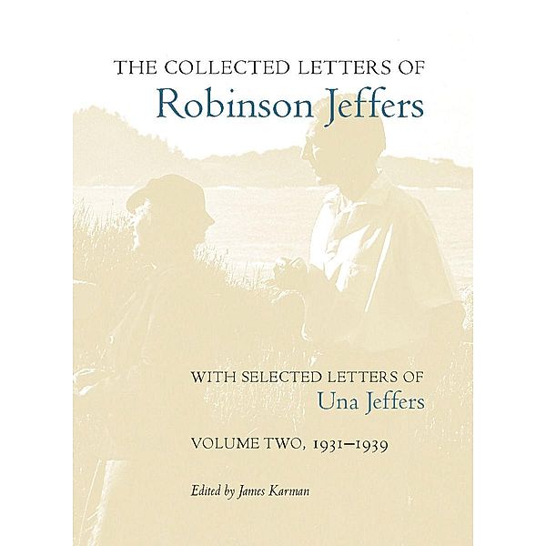 The Collected Letters of Robinson Jeffers, with Selected Letters of Una Jeffers