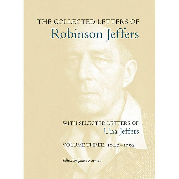 The Collected Letters of Robinson Jeffers, with Selected Letters of Una Jeffers