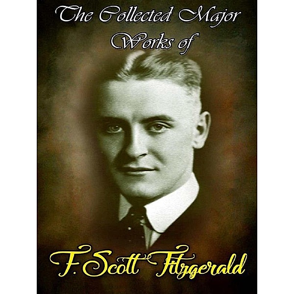 The Collected Major Works of F. Scott Fitzgerald, F. Scott Fitzgerald