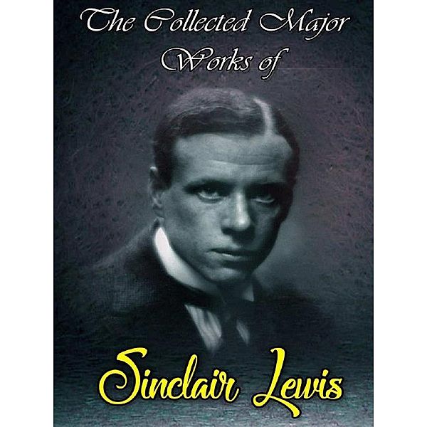 The Collected Major Works of Sinclair Lewis, Sinclair Lewis