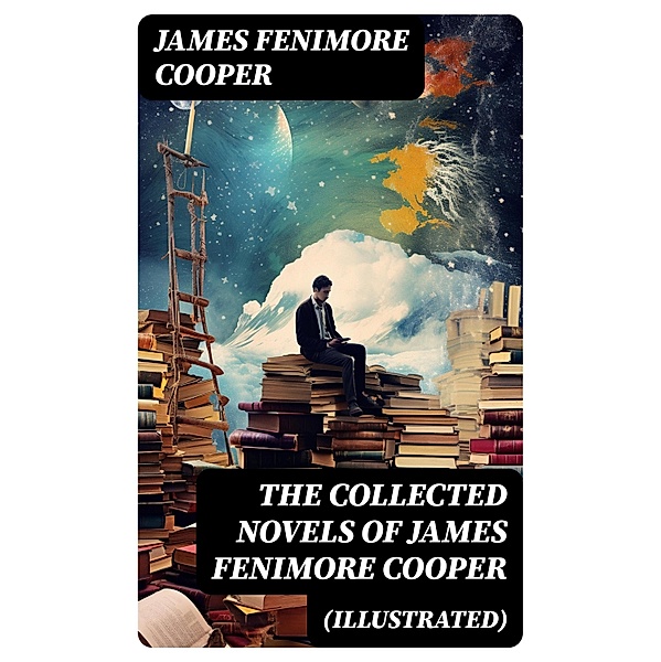 The Collected Novels of James Fenimore Cooper (Illustrated), James Fenimore Cooper