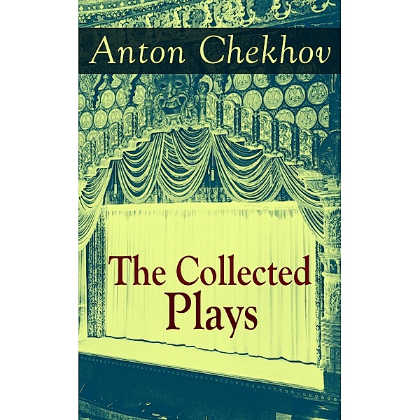 The Collected Plays of Anton Chekhov, Anton Chekhov