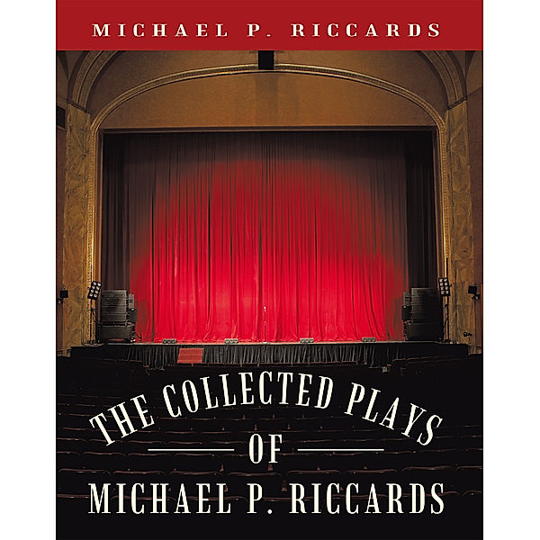 The Collected Plays of Michael P. Riccards, Michael P. Riccards