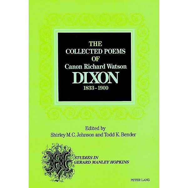 The Collected Poems of Canon Richard Watson Dixon (1833-1900), Shirley M.C. Johnson, Todd K. Bender