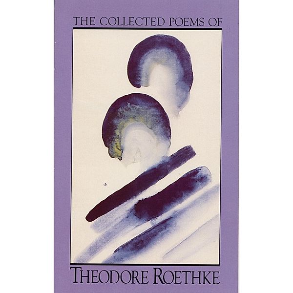 The Collected Poems of Theodore Roethke, Theodore Roethke