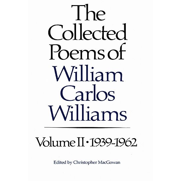 The Collected Poems of Williams Carlos Williams: 1939-1962 (Vol. 2), William Carlos Williams
