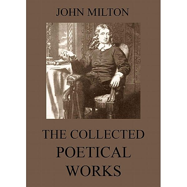 The Collected Poetical Works of John Milton, John Milton