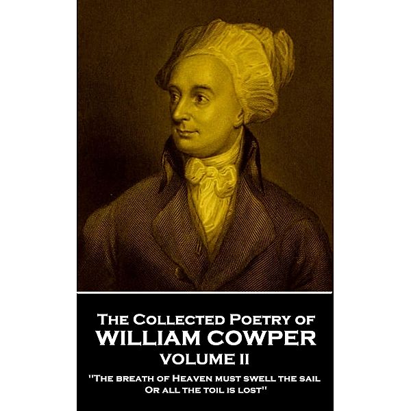 The Collected Poetry of William Cowper - Volume II, William Cowper