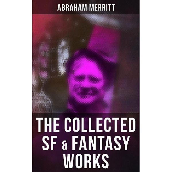 The Collected SF & Fantasy Works, Abraham Merritt