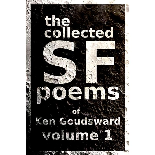 The Collected SF Poems of Ken Goudsward, Ken Goudsward