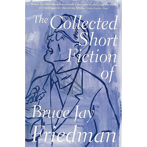 The Collected Short Fiction of Bruce Jay Friedman, Bruce Jay Friedman