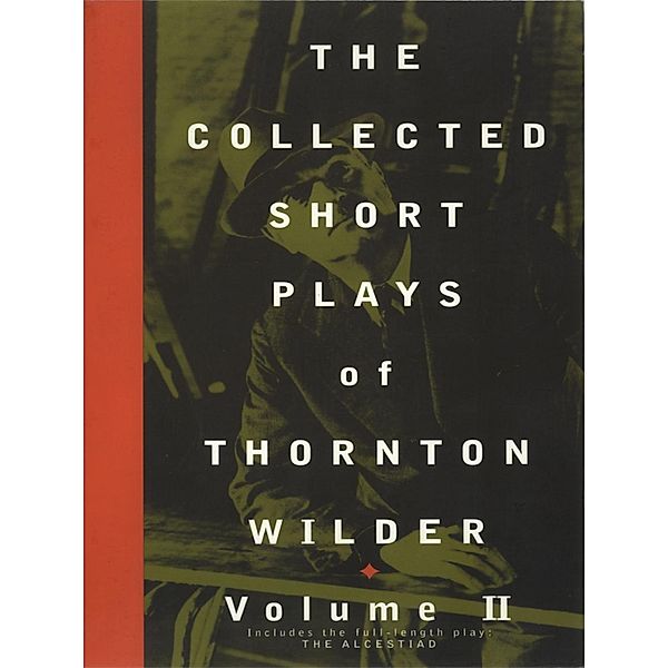 The Collected Short Plays of Thornton Wilder, Volume II / The Collected Short Plays of Thornton Wilder Bd.2, Thornton Wilder