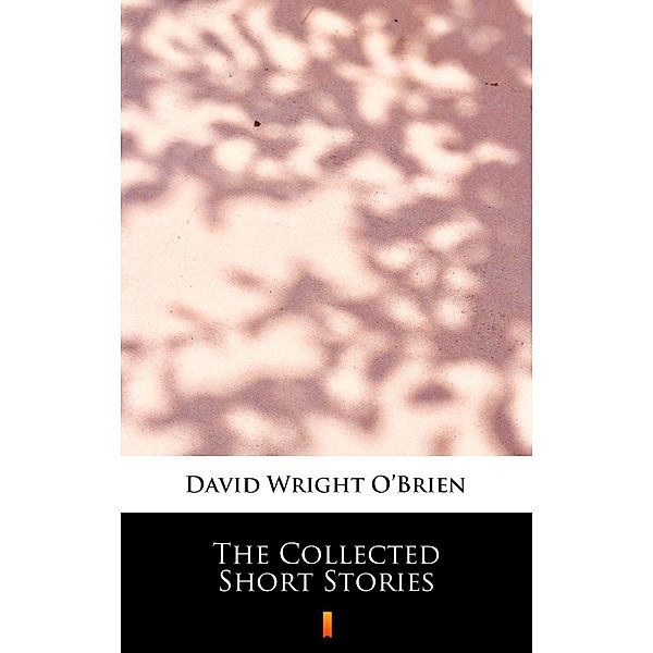 The Collected Short Stories, David Wright O'Brien