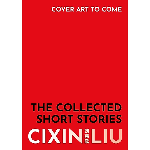 The Collected Short Stories, Cixin Liu