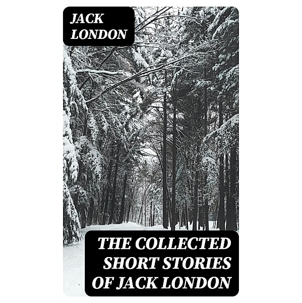 The Collected Short Stories of Jack London, Jack London