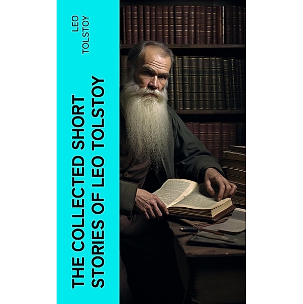 The Collected Short Stories of Leo Tolstoy, Leo Tolstoy