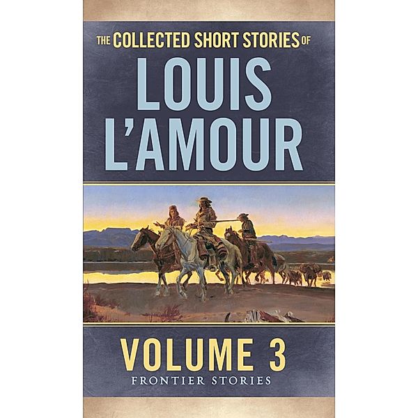 The Collected Short Stories of Louis L'Amour / Frontier Stories, Louis L'amour