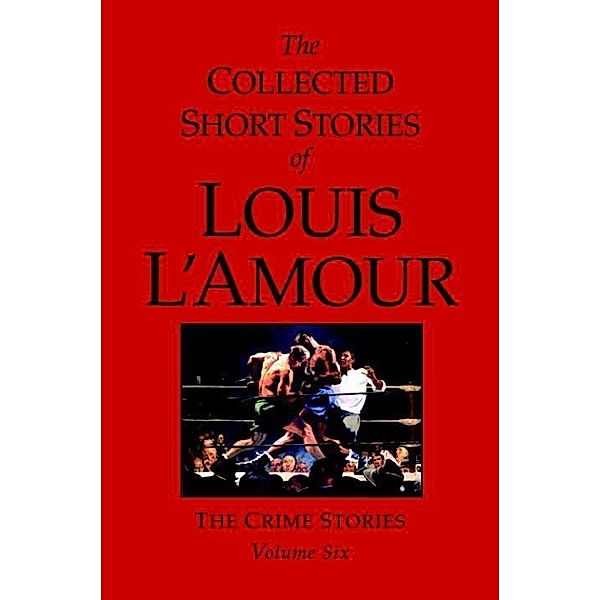 The Collected Short Stories of Louis L'Amour, Volume 6 / The Collected Short Stories of Louis L'Amour, Louis L'amour