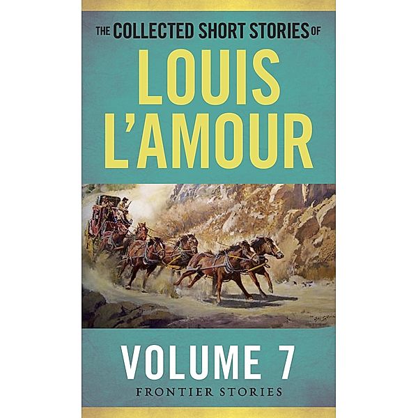 The Collected Short Stories of Louis L'Amour, Volume 7 / The Collected Short Stories of Louis L'Amour, Louis L'amour
