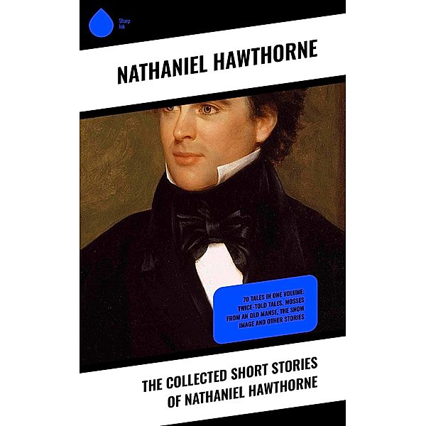 The Collected Short Stories of Nathaniel Hawthorne, Nathaniel Hawthorne