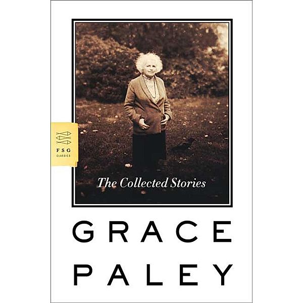 The Collected Stories / FSG Classics, Grace Paley