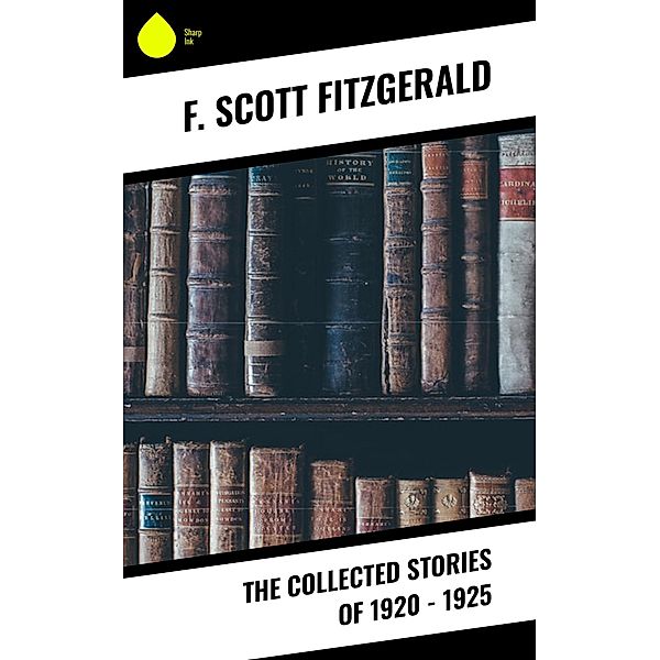 The Collected Stories of 1920 - 1925, F. Scott Fitzgerald