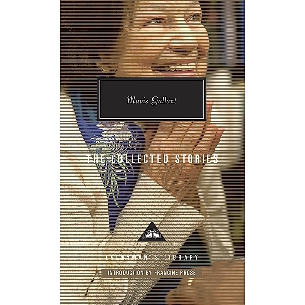The Collected Stories of Mavis Gallant / Everyman's Library Contemporary Classics Series, Mavis Gallant