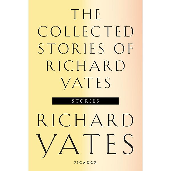 The Collected Stories of Richard Yates, Richard Yates