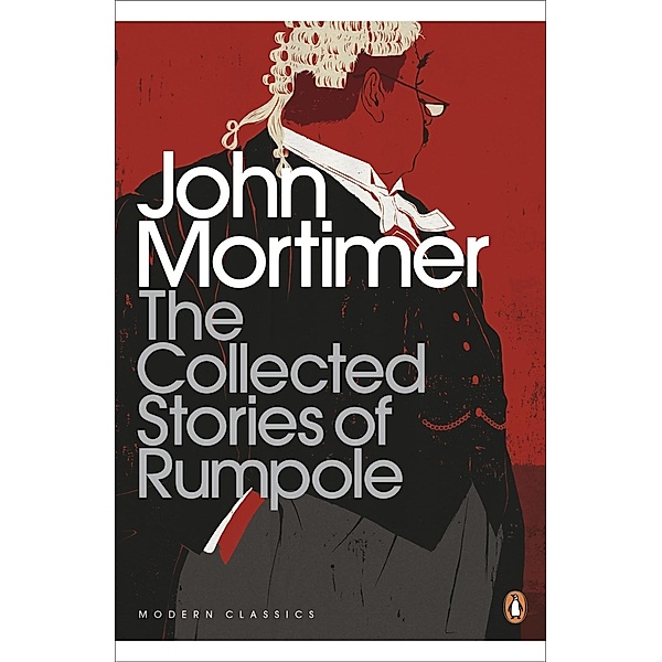 The Collected Stories of Rumpole / Penguin Modern Classics, John Mortimer