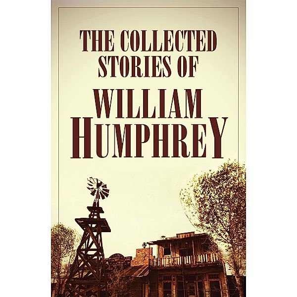 The Collected Stories of William Humphrey, William Humphrey