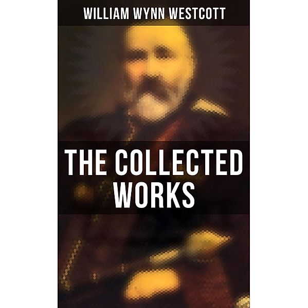 The Collected Works, William Wynn Westcott