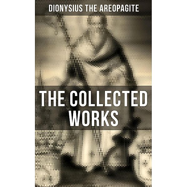 The Collected Works, Dionysius The Areopagite