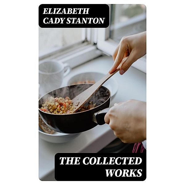 The Collected Works, Elizabeth Cady Stanton