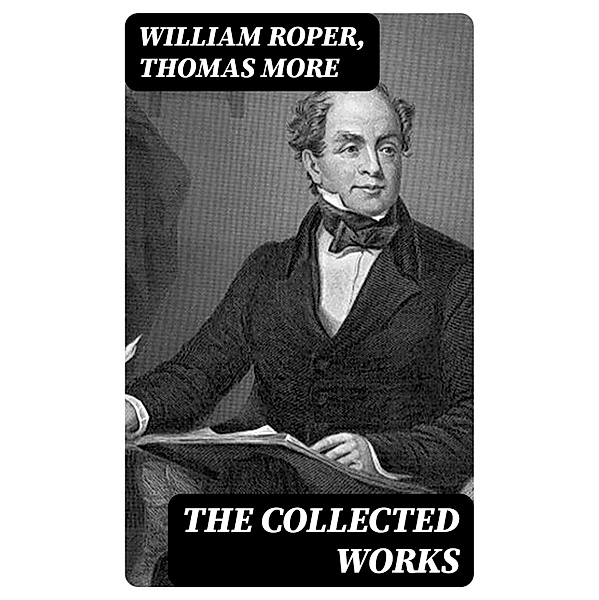 The Collected Works, William Roper, Thomas More