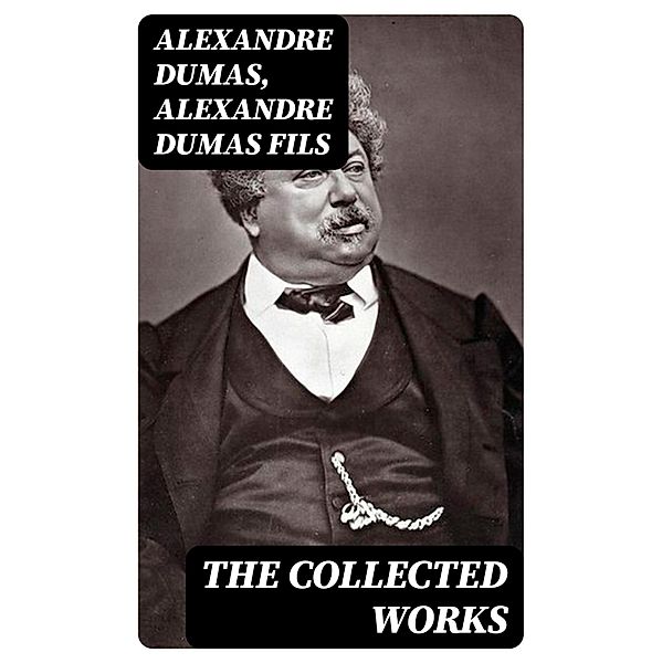 The Collected Works, Alexandre Dumas, Alexandre Dumas Fils