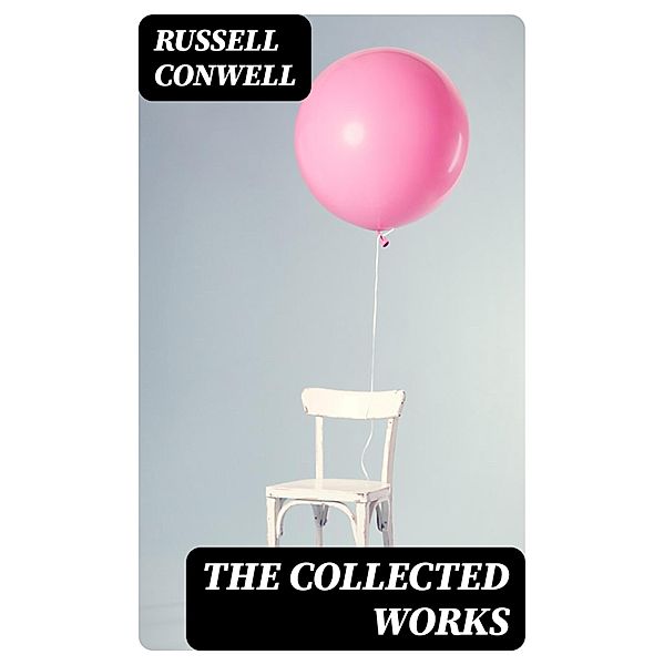 The Collected Works, Russell Conwell