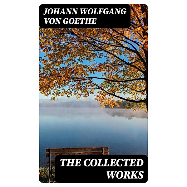 The Collected Works, Johann Wolfgang von Goethe