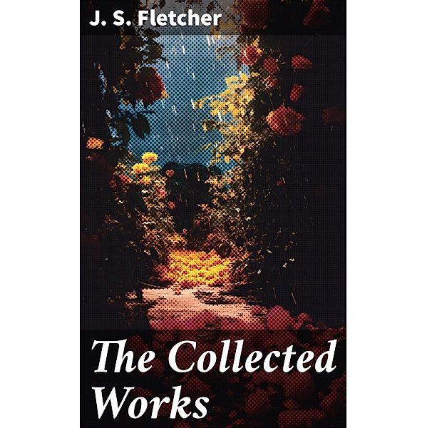 The Collected Works, J. S. Fletcher