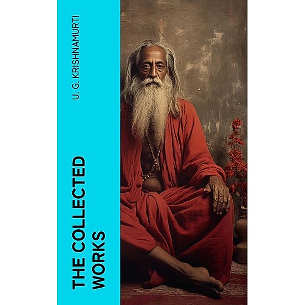 The Collected Works, U. G. Krishnamurti