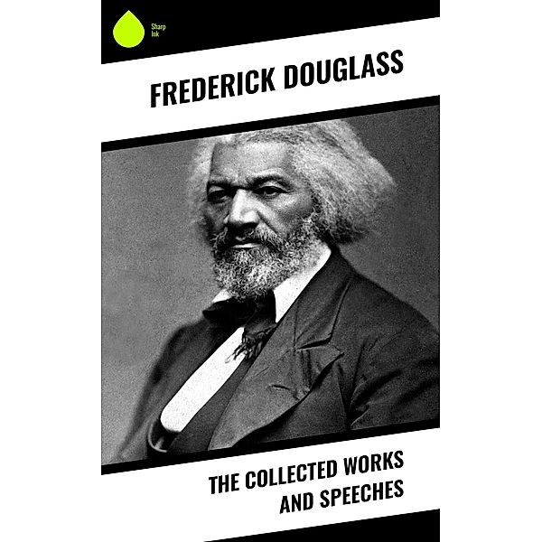 The Collected Works and Speeches, Frederick Douglass