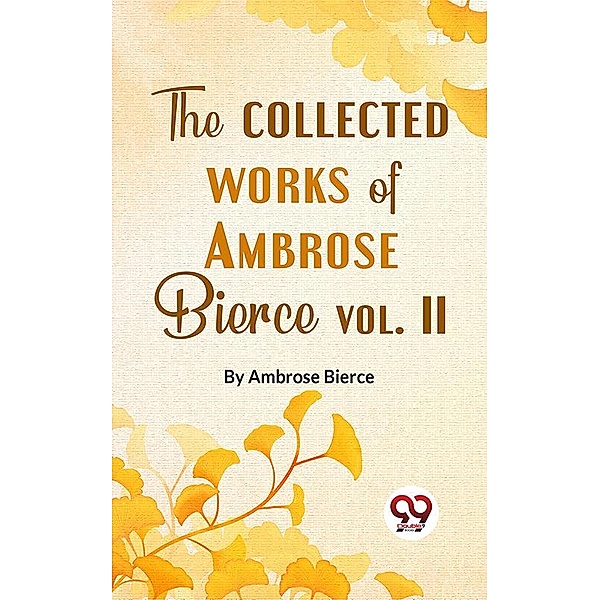 The Collected Works Of Ambrose Bierce Vol.-II, Ambrose Bierce