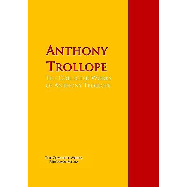 The Collected Works of Anthony Trollope, Anthony Trollope